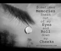 Sometimes Memories Sneak Out Of My Eyes