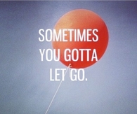 Sometimes You Gotta Let Go