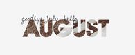 Goodbye July, hello August