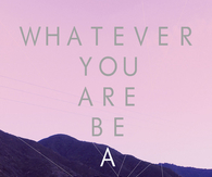 Whatever you are, be a good one