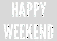 Happy Weekend