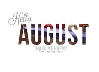 Hello August, make me happy