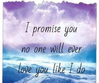 No one will love you like I do