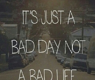 Its Just A Bad Day