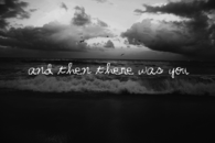 And then there was you