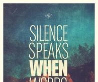 Silence speaks when words can't