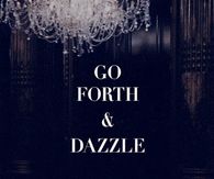 Go forth and dazzle