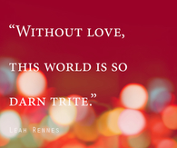 We need love all around us.