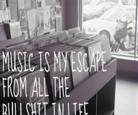 Music Is My Escape From All the Bullshit
