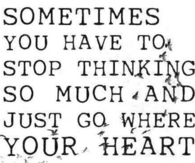 Go where you heart takes you