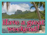 Have a great weekend