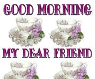 Good Morning My Dear Friend