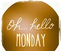 Oh hello monday