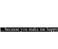 Because You Make Me Happy