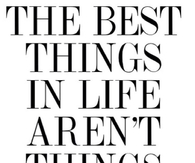 the Best Things In Life