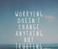 Worrying doesn't change anything