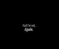 And im sad again