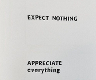 Expect nothing, appreciate everything