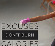 Excuses dont burn calories