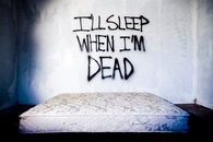 Ill sleep when im dead