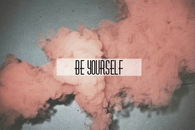 Be yourself