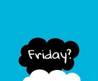 Friday? Friday