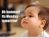 its Monday tomorrow