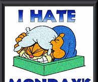 I hate Monday's