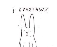 I Over-think Everything