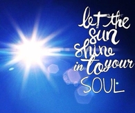 Let the sun shine in to your soul