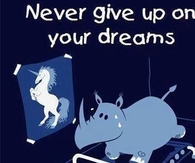 Never give up on your dreams...