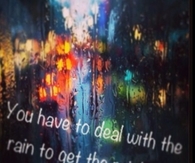 You Have to Deal with the Rain