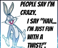people say I am crazy
