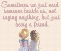 Sometimes we just need someone beside us...
