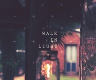 Walk in the light