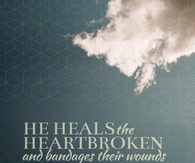 He heals the brokenhearted