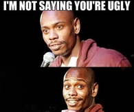 I'm not saying youre ugly