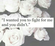 I wanted you to fight for me