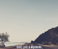 Give life a meaning