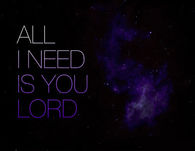 all i need is you lord