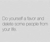 Delete some people from your life