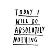 Today i will do absolutely nothing