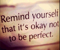 Its okay not to be perfect