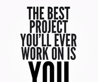 The best project you'll ever work on is you