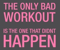 The only bad workout