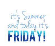 Its summer and today its friday