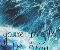 You're going to be okay