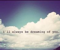 I'll always be dreaming of you