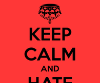 Keep calm and hate people