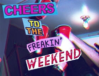 Cheers to the freakin weekend